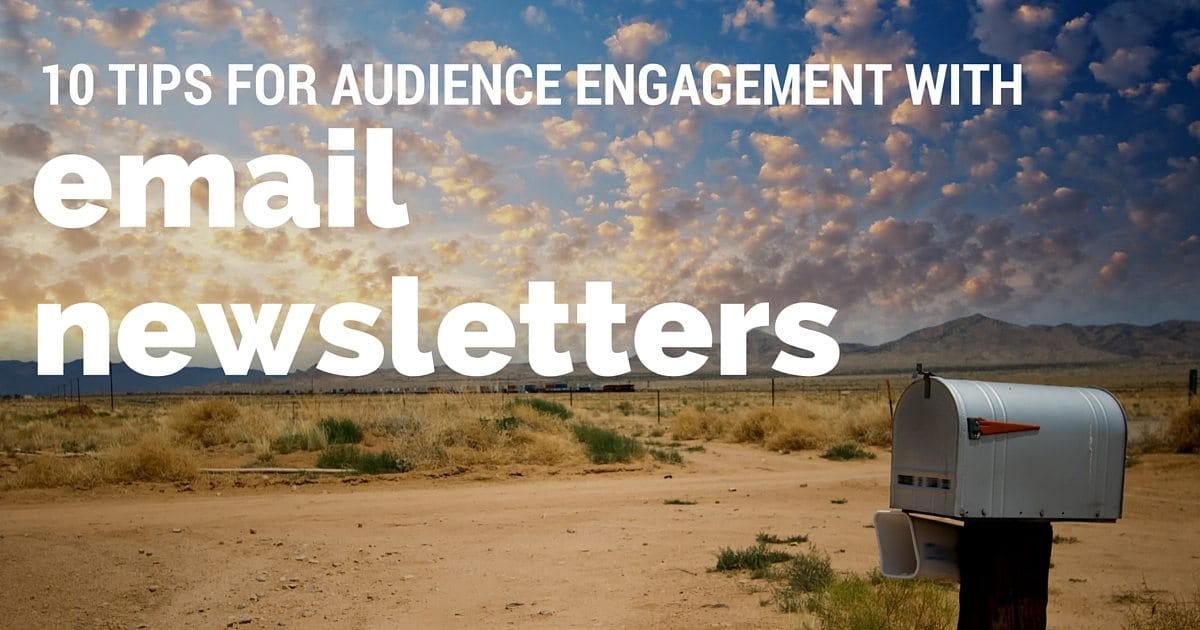 10 Tips for audience engagement and driving traffic with email newsletters