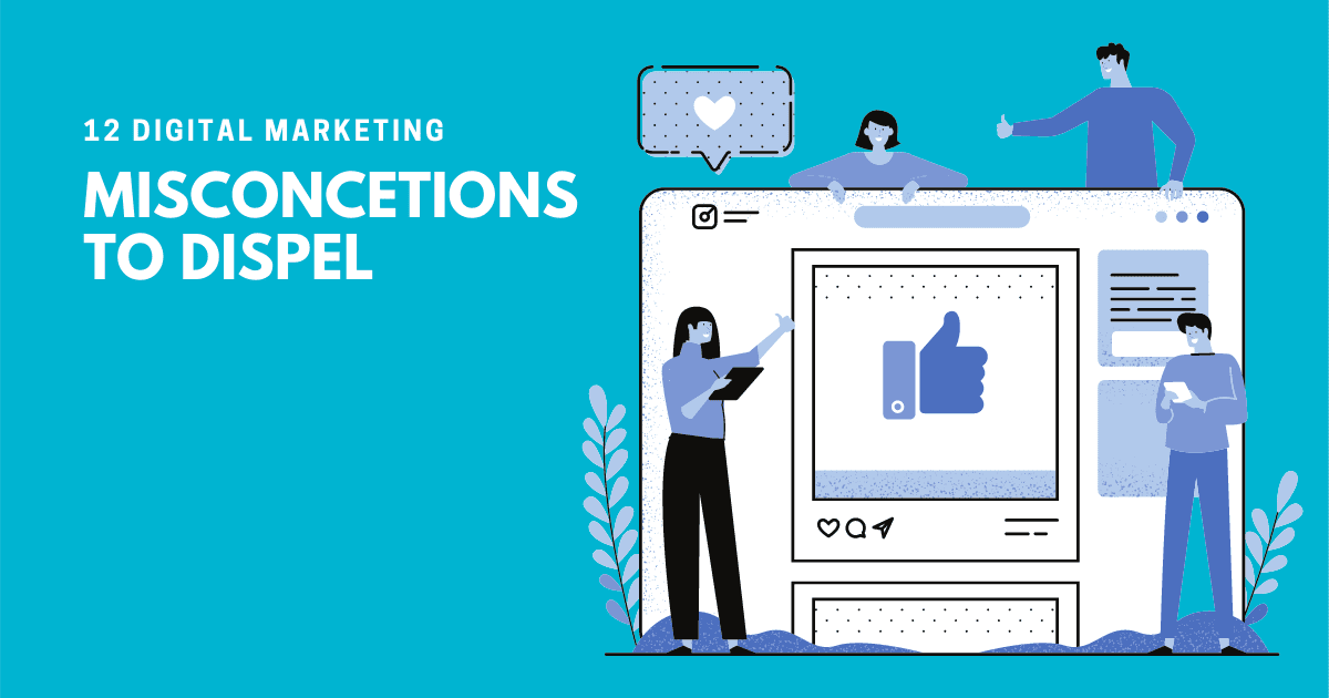 12 Digital marketing misconceptions to dispel
