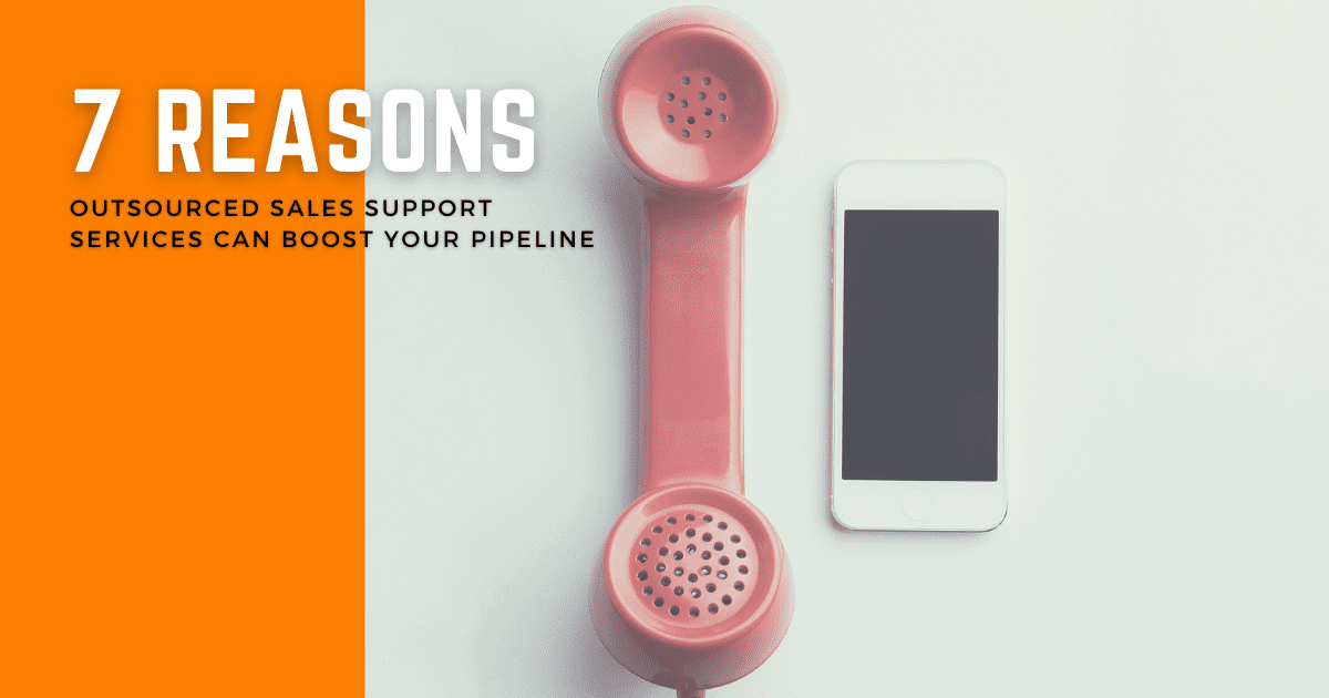7 reasons outsourced sales support services can boost your pipeline