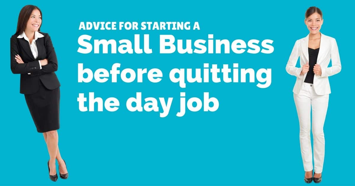 Advice for starting a small business before quitting the day job