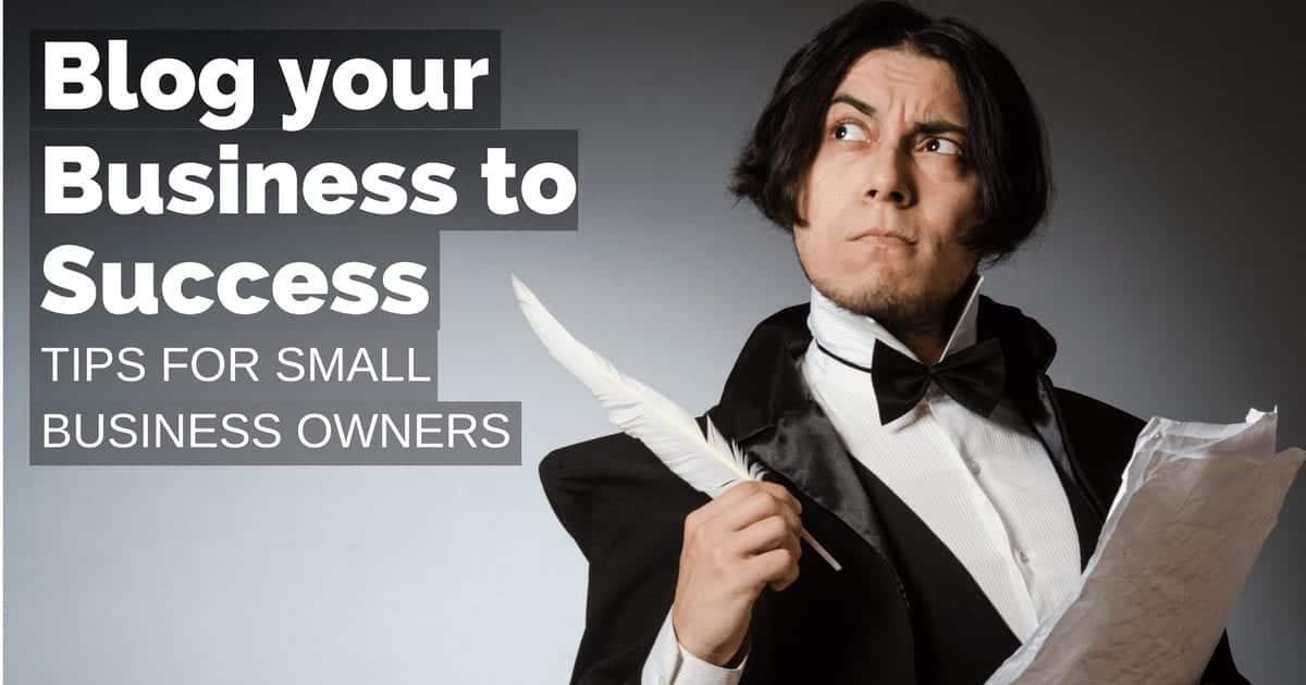 Blog your business to success – tips for small business owners