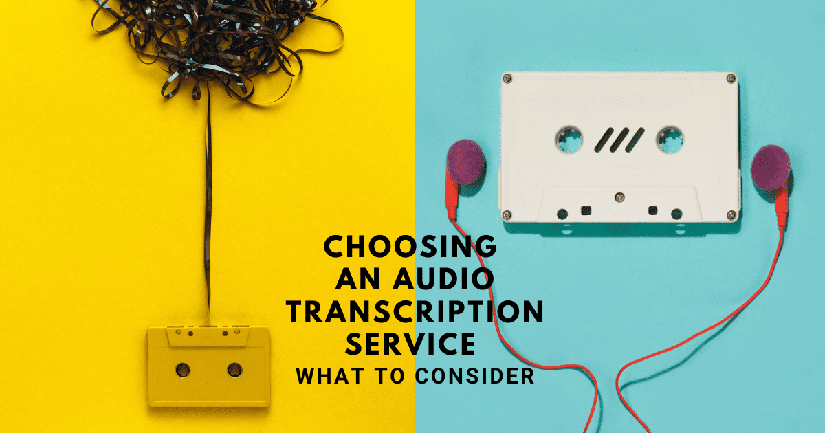 Choosing an audio transcription service – what to consider