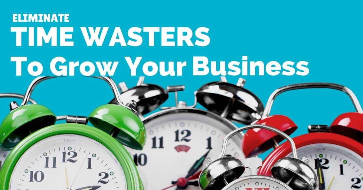 Eliminate time wasters and watch your small business grow
