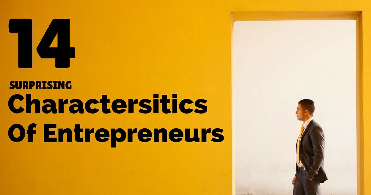 Have you got what it takes? 14 Surprising characteristics of entrepreneurs