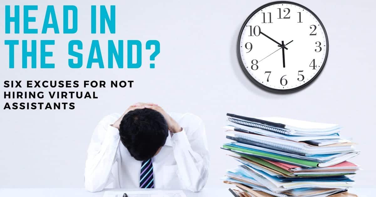 Head in the sand? Six really poor excuses for not hiring virtual assistants
