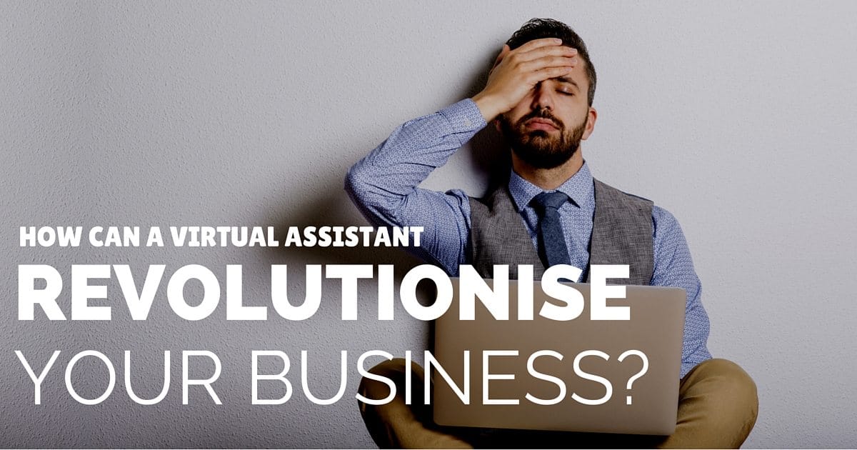 How can virtual assistants revolutionise your business