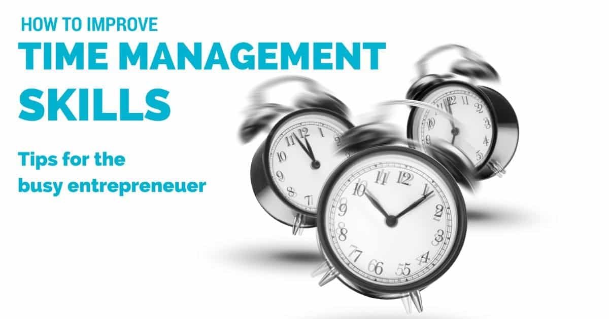 How to improve time management skills – tips for the busy entrepreneur
