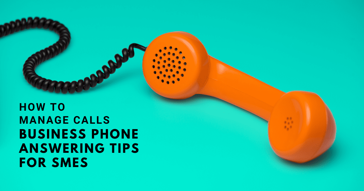 How to manage calls – business phone answering tips for SMEs