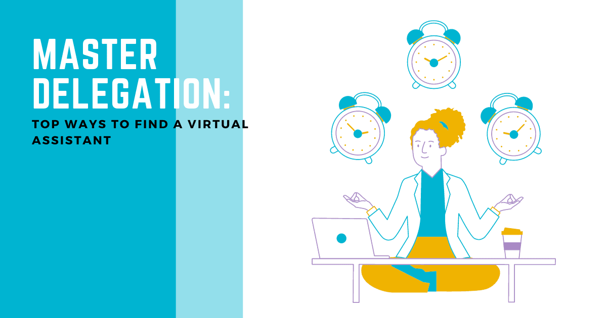 Master Delegation - Top Ways to Find a Virtual Assistant