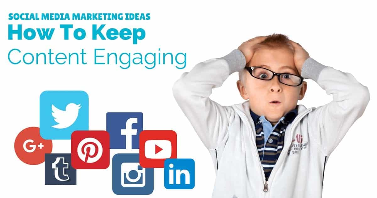 Social media marketing ideas – how to keep content engaging