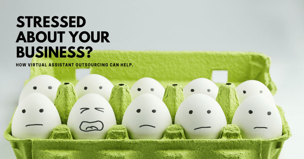 Stressed about your business? How virtual assistant outsourcing can help.