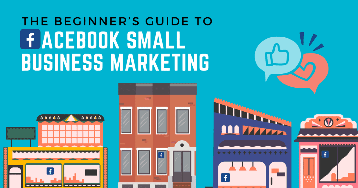 The beginner’s guide to Facebook small business marketing