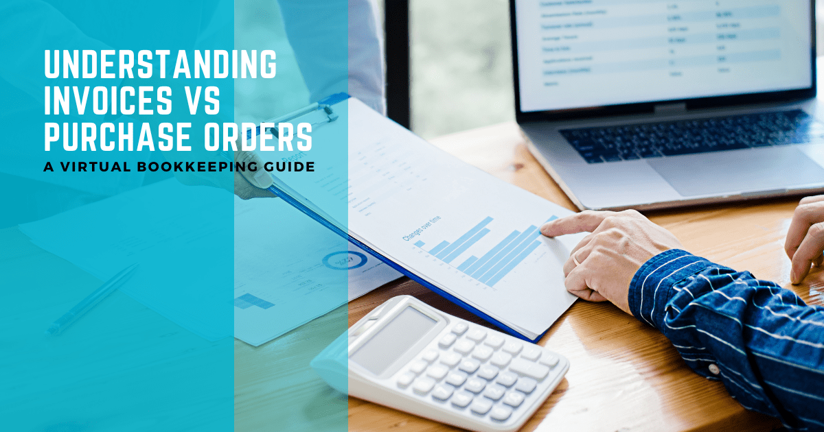 The virtual bookkeeping services guide to the difference between an invoice and a purchase order