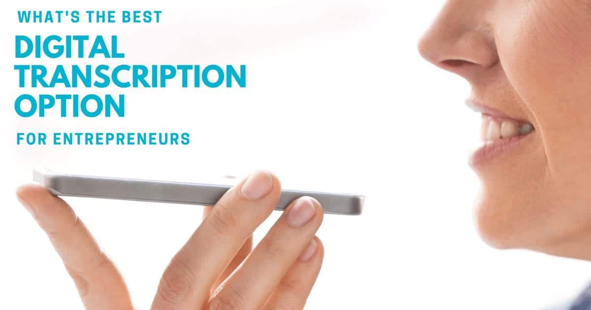 What’s the best digital transcription option for an entrepreneur?